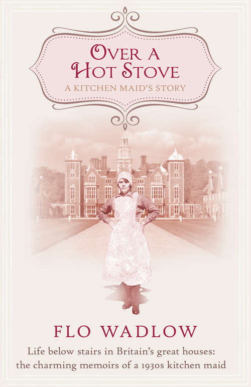 Book cover of Over a Hot Stove: Life below stairs in Britain’s great houses: the charming memoirs of a 1930s kitchen maid