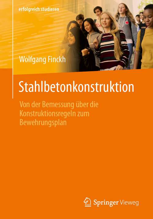 Book cover of Stahlbetonkonstruktion: Von der Bemessung über die Konstruktionsregeln zum Bewehrungsplan (1. Aufl. 2023) (erfolgreich studieren)