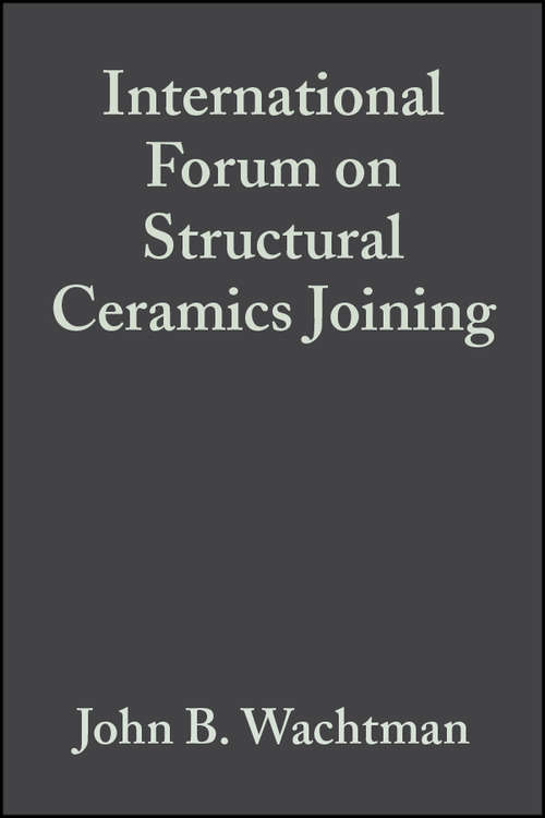 Book cover of International Forum on Structural Ceramics Joining (Volume 10, Issue 11/12) (Ceramic Engineering and Science Proceedings #120)