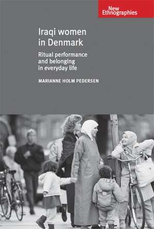 Book cover of Iraqi women in Denmark: Ritual performance and belonging in everyday life (New Ethnographies)