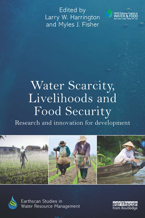 Book cover of Water Scarcity, Livelihoods and Food Security: Research and Innovation for Development (Earthscan Studies in Water Resource Management)