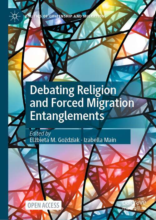 Book cover of Debating Religion and Forced Migration Entanglements (1st ed. 2023) (Politics of Citizenship and Migration)