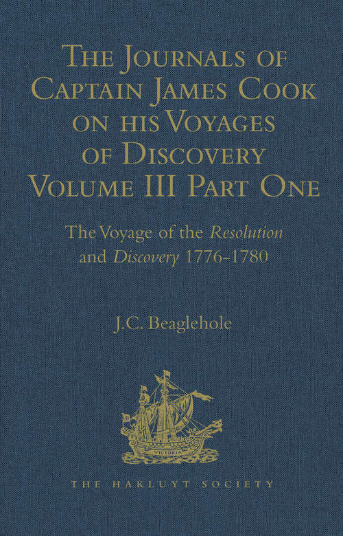 Book cover of The Journals of Captain James Cook on his Voyages of Discovery: Volume III, Part I: The Voyage of the Resolution and Discovery 1776-1780 (Hakluyt Society, Extra Series)
