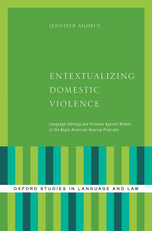 Book cover of Entextualizing Domestic Violence: Language Ideology and Violence Against Women in the Anglo-American Hearsay Principle (Oxford Studies in Language and Law)