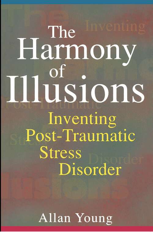 Book cover of The Harmony of Illusions: Inventing Post-Traumatic Stress Disorder