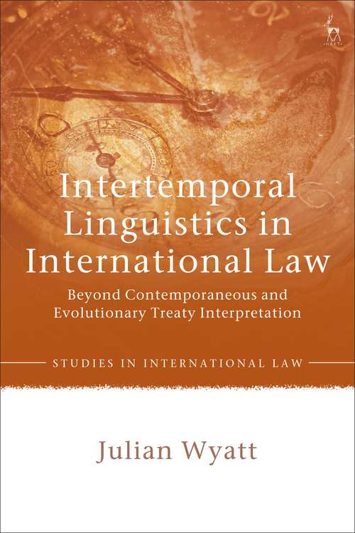 Book cover of Intertemporal Linguistics in International Law: Beyond Contemporaneous and Evolutionary Treaty Interpretation (Studies in International Law)