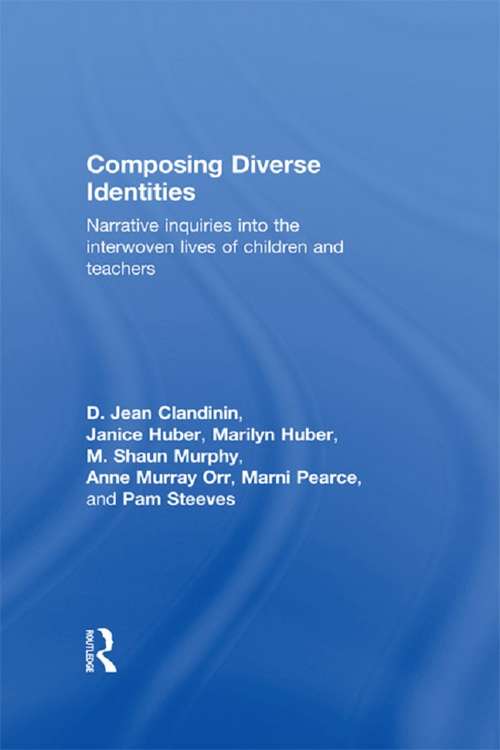 Book cover of Composing Diverse Identities: Narrative Inquiries into the Interwoven Lives of Children and Teachers (Teachers, Teaching and Learning)