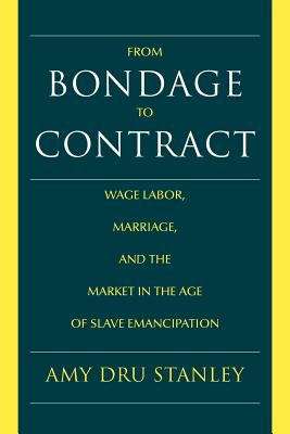 Book cover of From Bondage To Contract: Wage Labor, Marriage, And The Market In The Age Of Slave Emancipation (PDF)