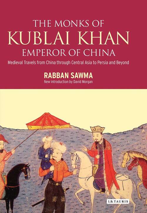 Book cover of Monks of Kublai Khan, Emperor of China: Medieval Travels from China Through Central Asia to Persia and Beyond