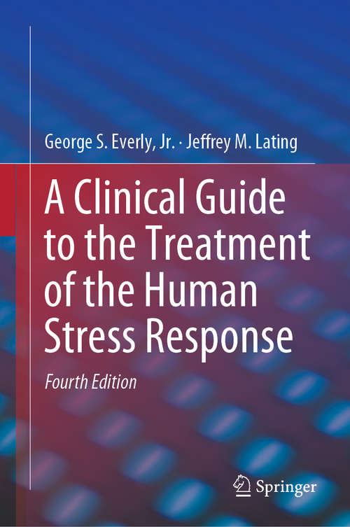 Book cover of A Clinical Guide to the Treatment of the Human Stress Response (4th ed. 2019) (Springer Series On Stress And Coping Ser.)