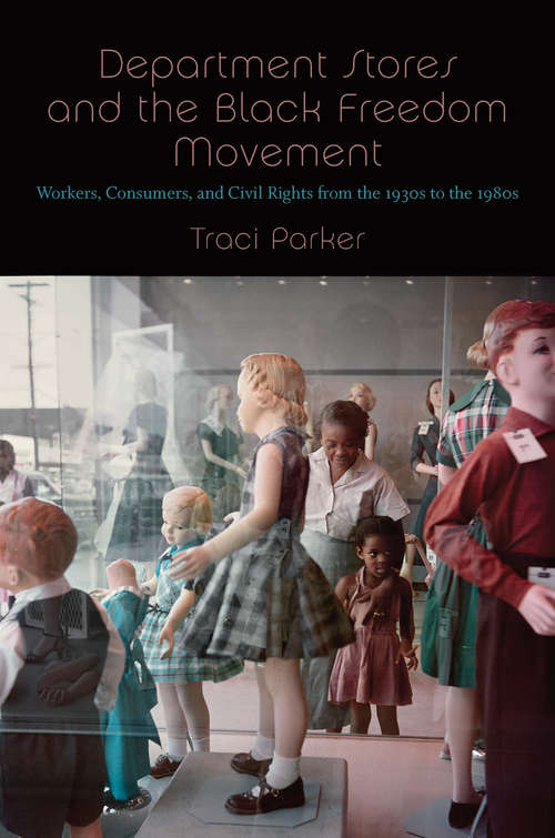 Book cover of Department Stores and the Black Freedom Movement: Workers, Consumers, and Civil Rights from the 1930s to the 1980s (The John Hope Franklin Series in African American History and Culture)