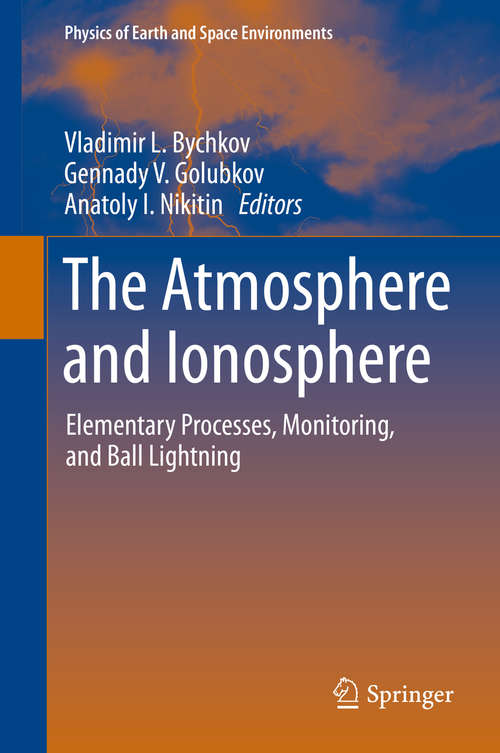 Book cover of The Atmosphere and Ionosphere: Elementary Processes, Monitoring, and Ball Lightning (2014) (Physics of Earth and Space Environments)