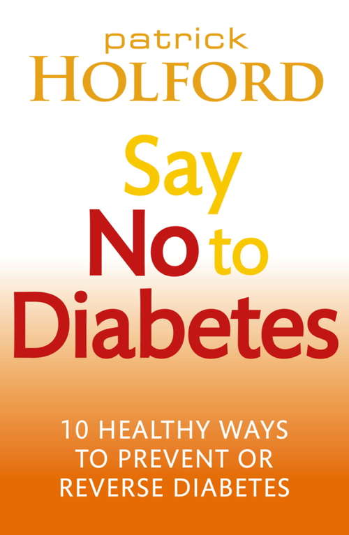 Book cover of Say No To Diabetes: 10 Secrets to Preventing and Reversing Diabetes