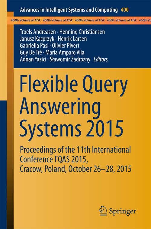 Book cover of Flexible Query Answering Systems 2015: Proceedings of the 11th International Conference FQAS 2015, Cracow, Poland, October 26-28, 2015 (1st ed. 2016) (Advances in Intelligent Systems and Computing #400)