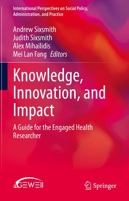 Book cover of Knowledge, Innovation, and Impact: A Guide for the Engaged Health Researcher (1st ed. 2021) (International Perspectives on Social Policy, Administration, and Practice)