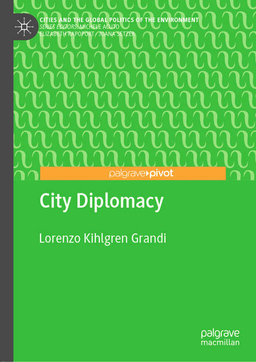 Book cover of City Diplomacy (1st ed. 2020) (Cities and the Global Politics of the Environment)