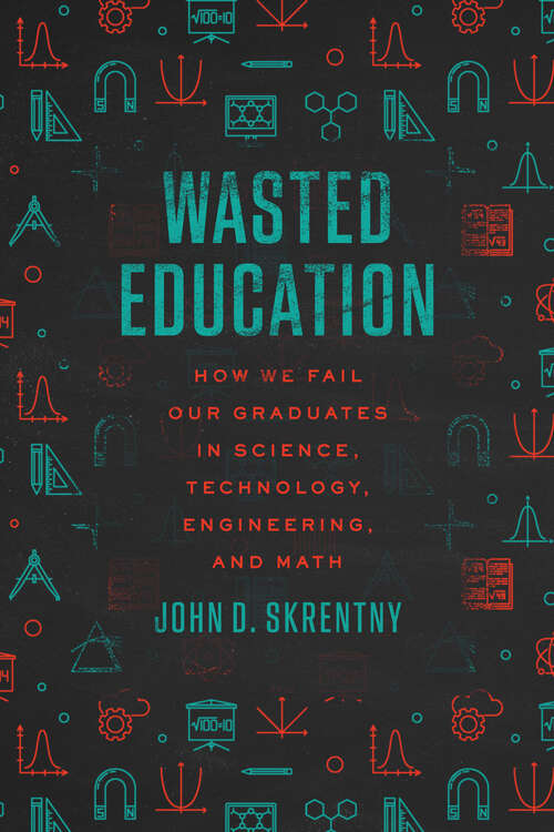 Book cover of Wasted Education: How We Fail Our Graduates in Science, Technology, Engineering, and Math
