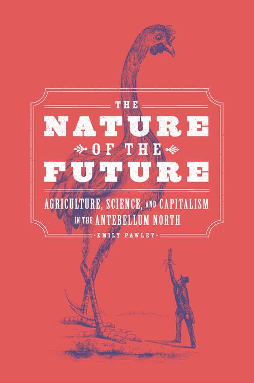 Book cover of The Nature of the Future: Agriculture, Science, and Capitalism in the Antebellum North
