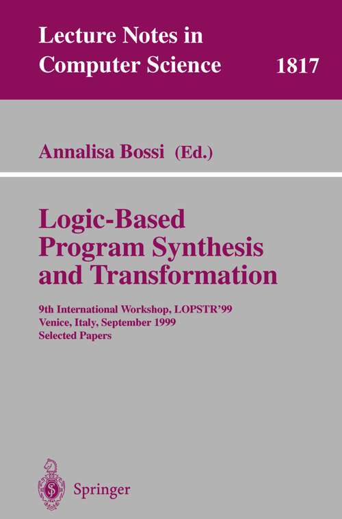 Book cover of Logic-Based Program Synthesis and Transformation: 9th International Workshop, LOPSTR'99, Venice, Italy, September 22-24, 1999 Selected Papers (2000) (Lecture Notes in Computer Science #1817)
