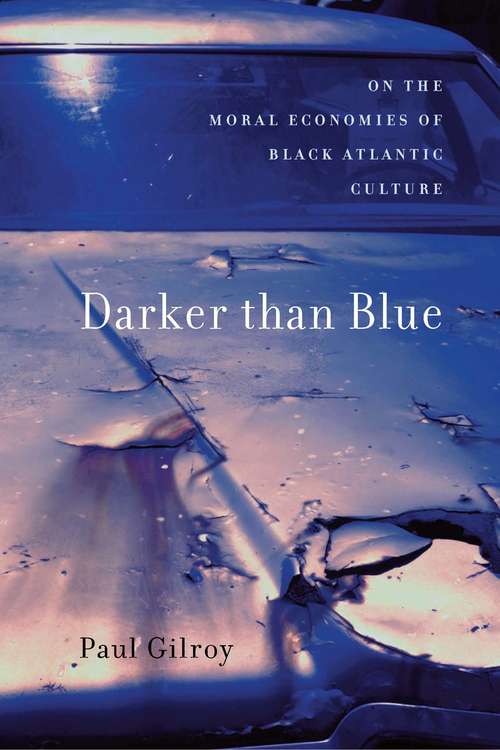 Book cover of Darker Than Blue: On The Moral Economies Of Black Atlantic Culture (The\w. E. B. Du Bois Lectures #7)