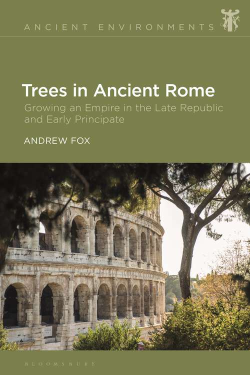 Book cover of Trees in Ancient Rome: Growing an Empire in the Late Republic and Early Principate (Ancient Environments)