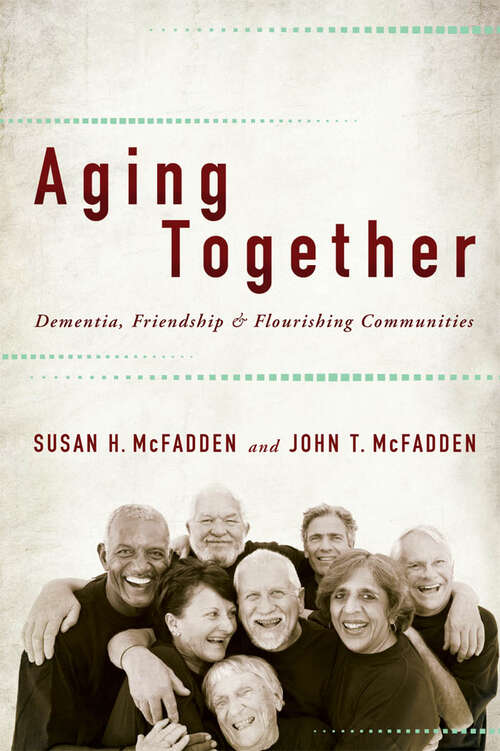 Book cover of Aging Together: Dementia, Friendship, and Flourishing Communities