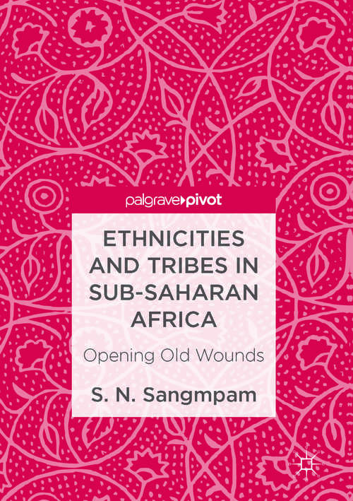 Book cover of Ethnicities and Tribes in Sub-Saharan Africa: Opening Old Wounds