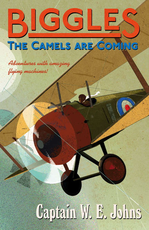 Book cover of Biggles: Biggles Learns To Fly And Biggles The Camels Are Coming (Biggles #3)