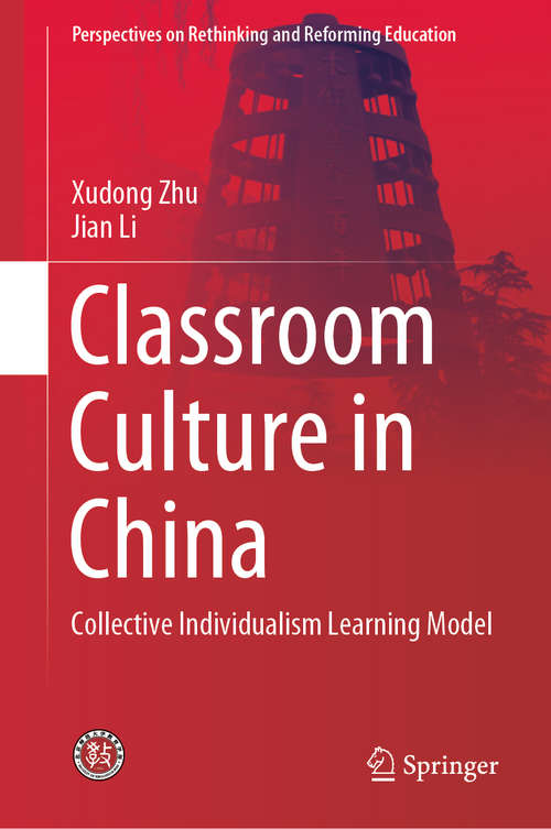 Book cover of Classroom Culture in China: Collective Individualism Learning Model (1st ed. 2020) (Perspectives on Rethinking and Reforming Education)