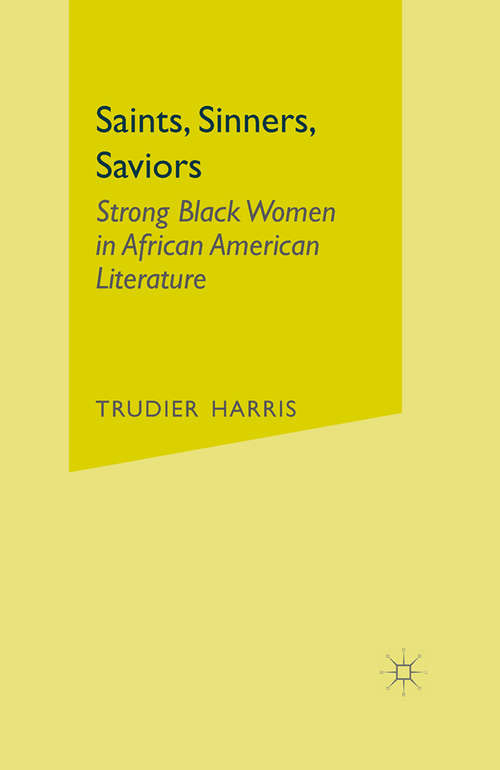 Book cover of Saints, Sinners, Saviors: Strong Black Women in African American Literature (1st ed. 2001)