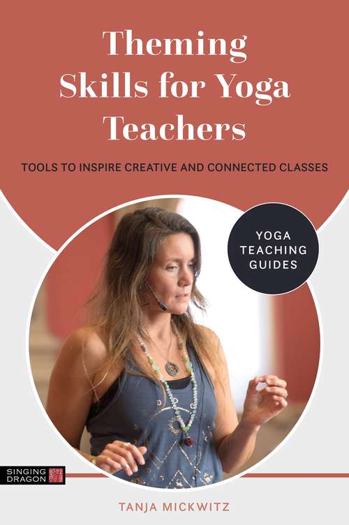 Book cover of Theming Skills for Yoga Teachers: Tools to Inspire Creative and Connected Classes (Yoga Teaching Guides)