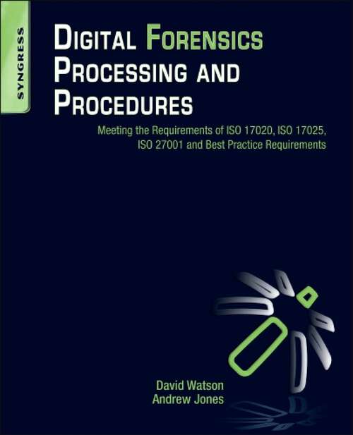 Book cover of Digital Forensics Processing and Procedures: Meeting the Requirements of ISO 17020, ISO 17025, ISO 27001 and Best Practice Requirements