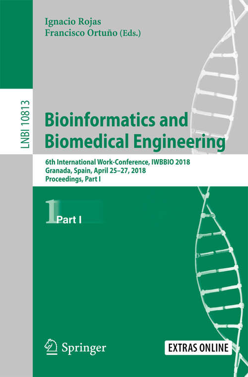 Book cover of Bioinformatics and Biomedical Engineering: 6th International Work-Conference, IWBBIO 2018, Granada, Spain, April 25–27, 2018, Proceedings, Part I (1st ed. 2018) (Lecture Notes in Computer Science #10813)