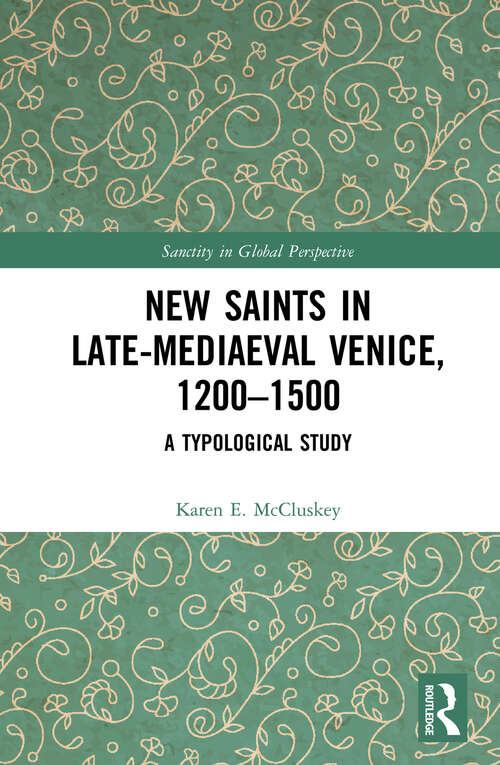 Book cover of New Saints in Late-Mediaeval Venice, 1200–1500: A Typological Study (Sanctity in Global Perspective)