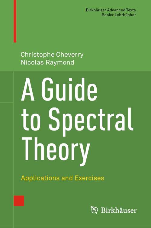 Book cover of A Guide to Spectral Theory: Applications and Exercises (1st ed. 2021) (Birkhäuser Advanced Texts   Basler Lehrbücher)