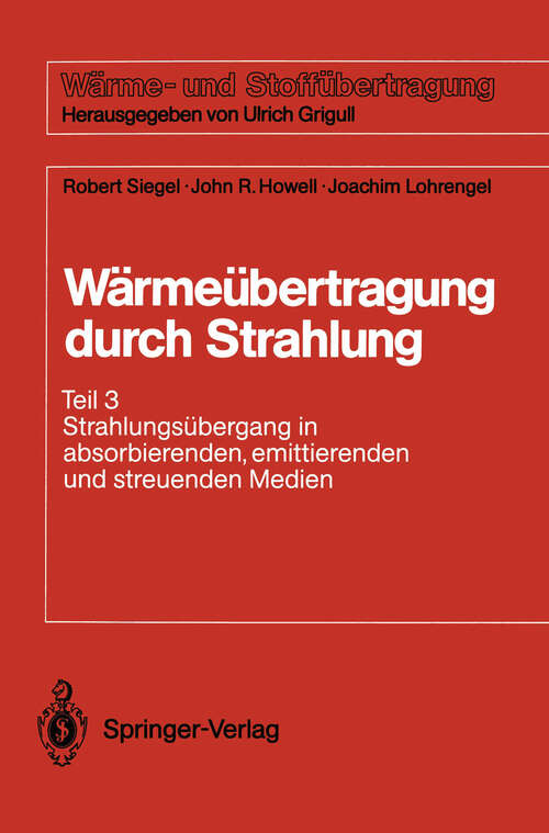 Book cover of Wärmeübertragung durch Strahlung: Teil 3 Strahlungsübergang in absorbierenden, emittierenden und streuenden Medien (1993) (Wärme- und Stoffübertragung)