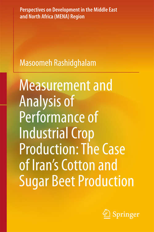 Book cover of Measurement and Analysis of Performance of Industrial Crop Production: The Case of Iran’s Cotton and Sugar Beet Production (Perspectives on Development in the Middle East and North Africa (MENA) Region)