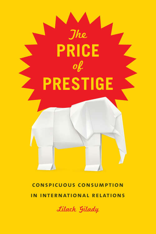 Book cover of The Price of Prestige: Conspicuous Consumption in International Relations