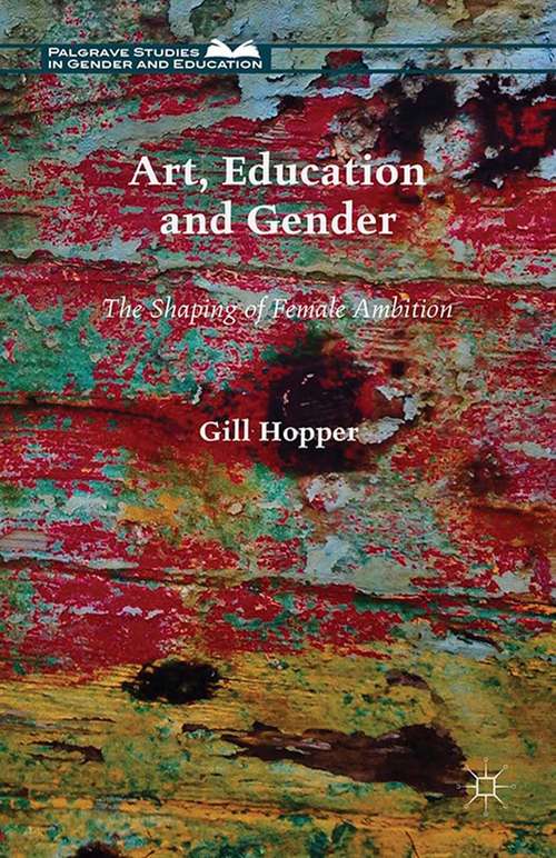 Book cover of Art, Education and Gender: The Shaping of Female Ambition (1st ed. 2015) (Palgrave Studies in Gender and Education)