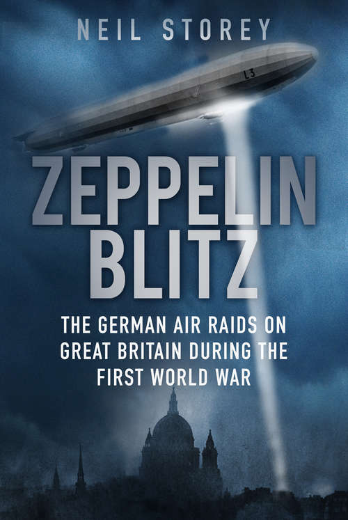 Book cover of Zeppelin Blitz: The German Air Raids on Great Britain During the First World War