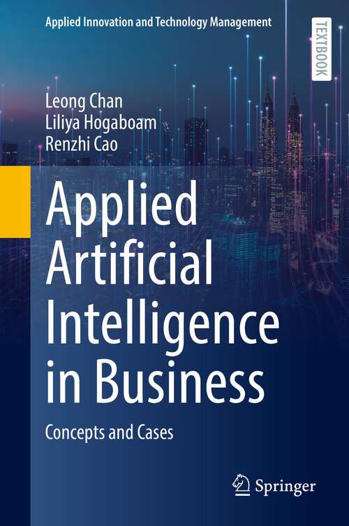 Book cover of Applied Artificial Intelligence in Business: Concepts and Cases (1st ed. 2022) (Applied Innovation and Technology Management)