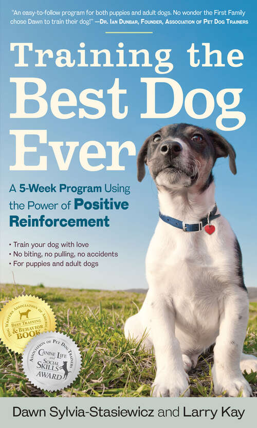 Book cover of Training the Best Dog Ever: A 5-Week Program Using the Power of Positive Reinforcement