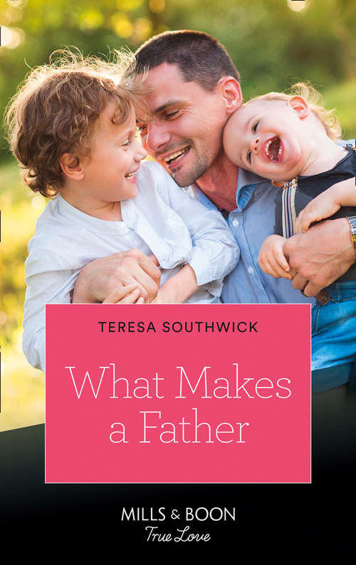 Book cover of What Makes A Father: Falling Again For Her Island Fling / What Makes A Father (ePub edition) (Mills And Boon True Love Ser.)