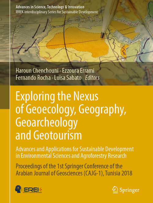 Book cover of Exploring the Nexus of Geoecology, Geography, Geoarcheology and Geotourism: Proceedings Of The 1st Springer Conference Of The Arabian Journal Of Geosciences (cajg-1), Tunisia 2018 (1st ed. 2019) (Advances in Science, Technology & Innovation)