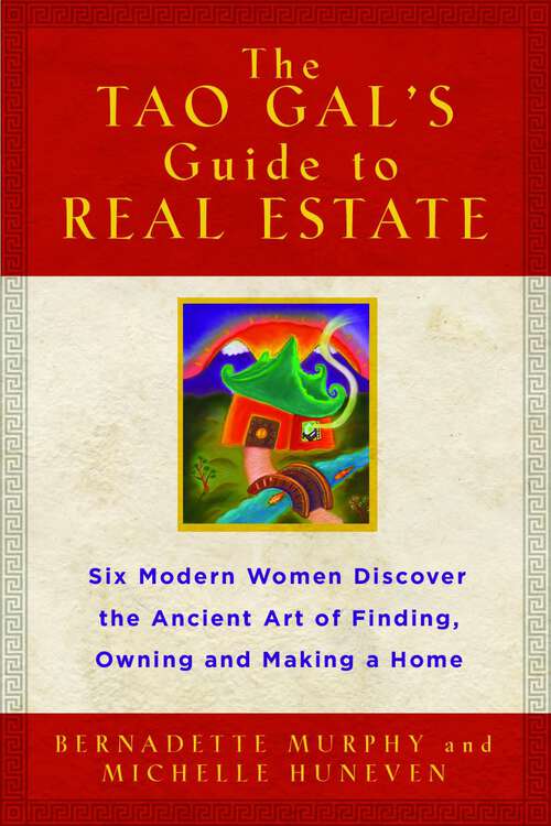 Book cover of The Tao Gals' Guide to Real Estate: Six Modern Women Discover the Ancient Art of Finding, Owning, and Making a Home