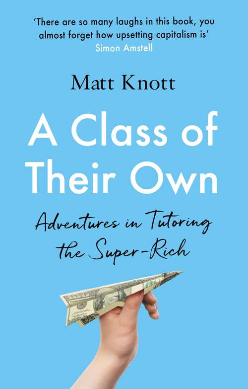 Book cover of A Class of Their Own: Adventures in Tutoring the Super-Rich