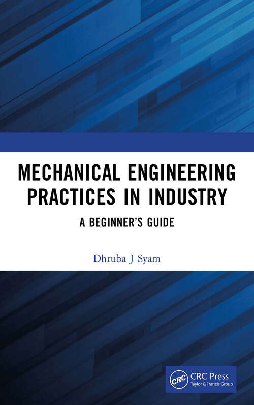 Book cover of Mechanical Engineering Practices in Industry: A Beginner’s Guide