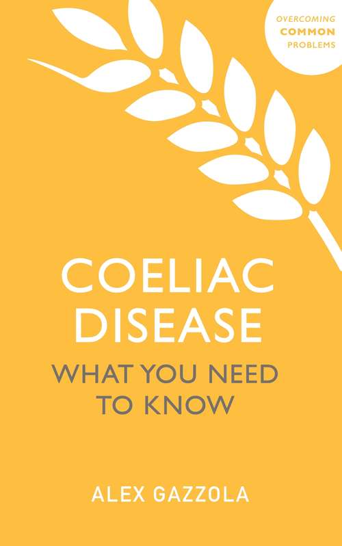 Book cover of Coeliac Disease: What You Need To Know (2) (Overcoming Common Problems Ser.)