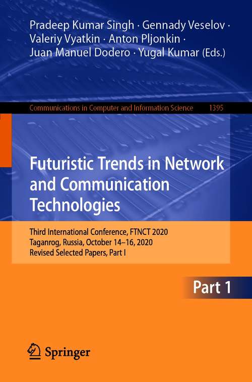 Book cover of Futuristic Trends in Network and Communication Technologies: Third International Conference, FTNCT 2020, Taganrog, Russia, October 14–16, 2020, Revised Selected Papers, Part I (1st ed. 2021) (Communications in Computer and Information Science #1395)