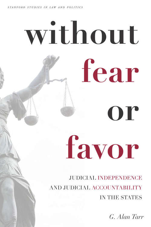 Book cover of Without Fear or Favor: Judicial Independence and Judicial Accountability in the States (Stanford Studies in Law and Politics)